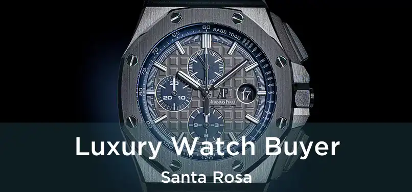 Luxury Watch Buyer Santa Rosa