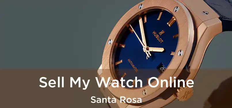 Sell My Watch Online Santa Rosa