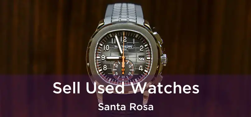 Sell Used Watches Santa Rosa