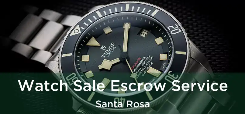 Watch Sale Escrow Service Santa Rosa