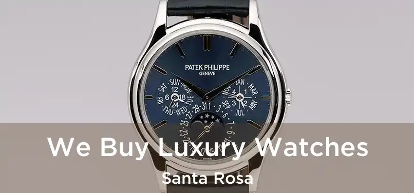 We Buy Luxury Watches Santa Rosa